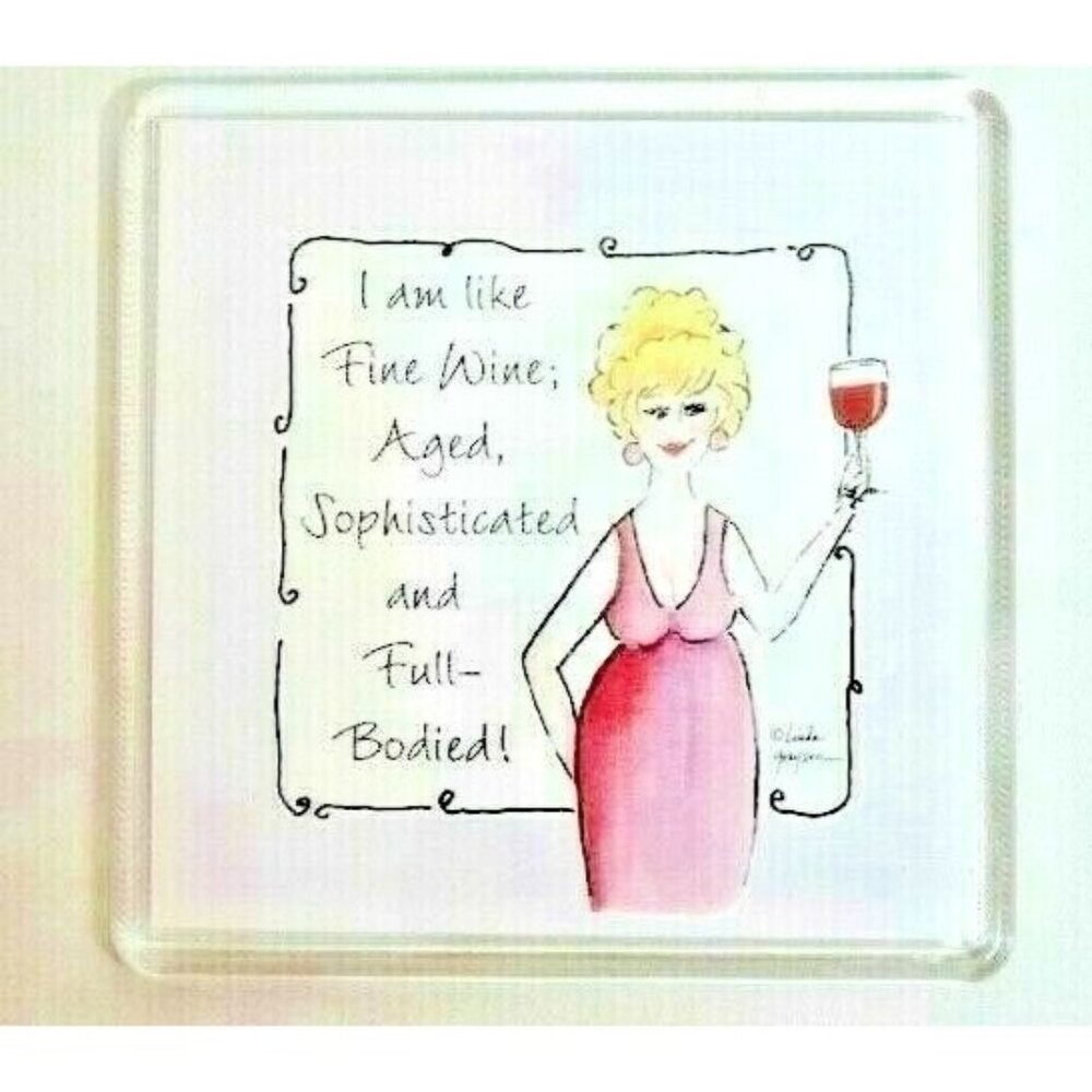 I Am Like Fine Wine and Full Bodied Refrigerator Magnet Humorous Acrylic Gift